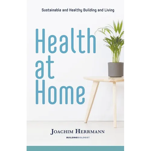 Health at Home: Sustainable and Healthy Building and Living - Paperback