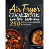 Air Fryer Cookbook for Two: 250 Air Fryer Recipes Designed for Two People - Paperback