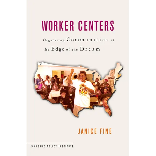 Worker Centers: Organizing Communities at the Edge of the Dream - Paperback