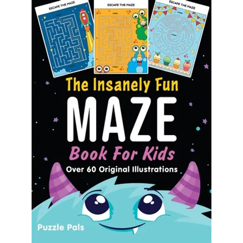 The Insanely Fun Maze Book For Kids: Over 60 Original Illustrations With Space, Underwater, Jungle, Food, Monster, and Robot Themes - Hardcover