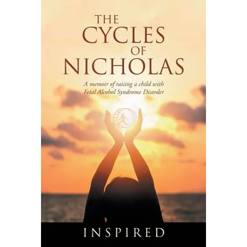 The Cycles of Nicholas: A Memoir of Raising a Child with Fetal Alcohol Syndrome Disorder - Paperback