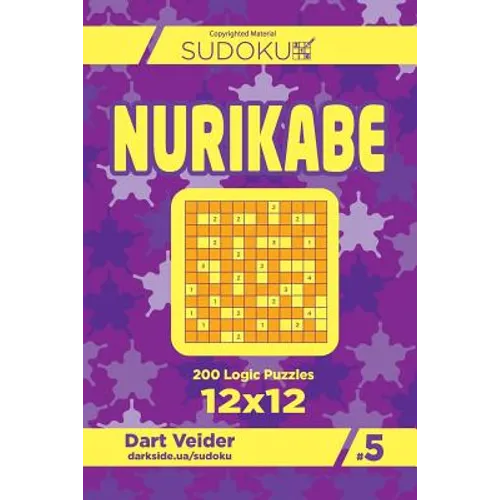 Sudoku Nurikabe - 200 Logic Puzzles 12x12 (Volume 5) - Paperback