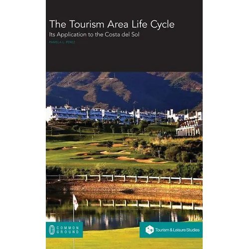 The Tourism Area Life Cycle: Its Application to the Costa del Sol - Hardcover