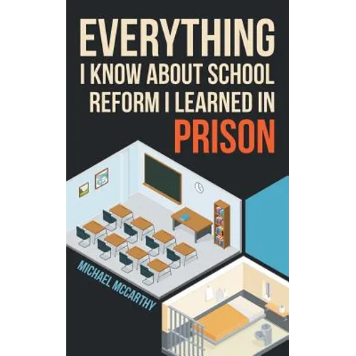 Everything I Know About School Reform I Learned in Prison - Paperback