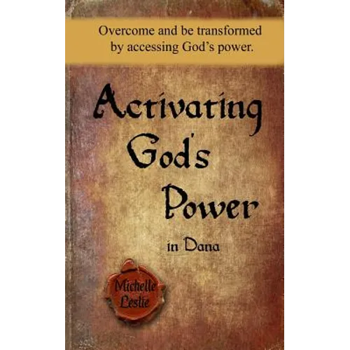 Activating God's Power in Dana: Overcome and be transformed by accessing God's power. - Paperback