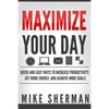 Maximize Your Day: Quick and Easy Ways to Increase Productivity, Get More Energy, and Achieve More Goals - Paperback