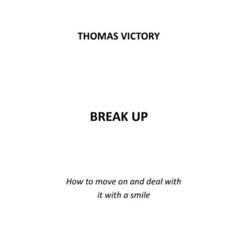 Break Up: How to Move on and Deal with It with a Smile - Paperback
