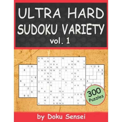 ULTRA HARD SUDOKU VARIETY vol. 1: 9x9, 10x10, 12x12, 15x15 and 16x16 + Jigsaw Version (300 Puzzles) - Paperback