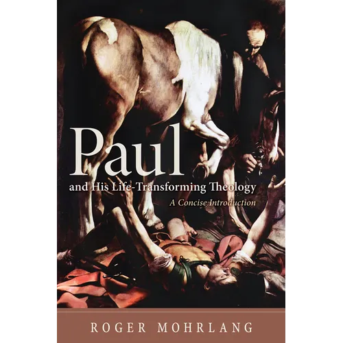 Paul and His Life-Transforming Theology: A Concise Introduction - Hardcover
