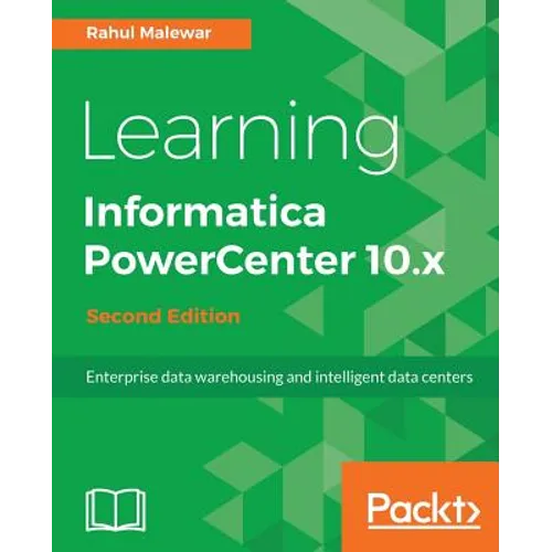 Learning Informatica PowerCenter 10.x - Second Edition: Enterprise data warehousing and intelligent data centers for efficient data management solutio - Paperback