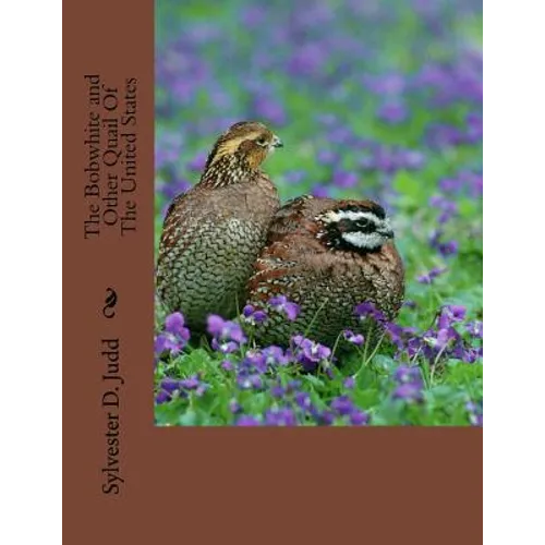 The Bobwhite and Other Quail Of The United States - Paperback
