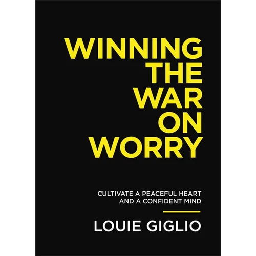 Winning the War on Worry: Cultivate a Peaceful Heart and a Confident Mind - Paperback