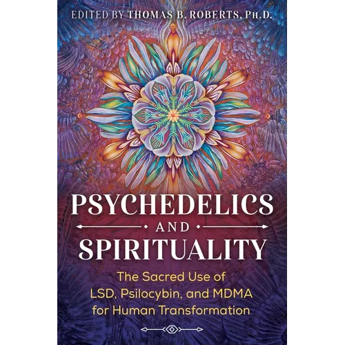 Psychedelics and Spirituality: The Sacred Use of Lsd, Psilocybin, and Mdma for Human Transformation - Paperback