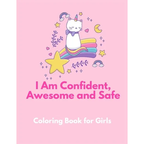 I am Confident, Awesome and Safe ( A Coloring Book for Girls ): The Really Best Self-Esteem and Confidence Coloring Book for Girls Ages 2, 3, 4 & 5 - - Paperback