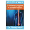 Scoliosis Cure Manual: The Absolute step by step guide on the best treatment for scoliosis - Paperback