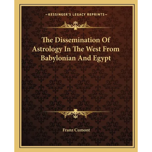The Dissemination Of Astrology In The West From Babylonian And Egypt - Paperback