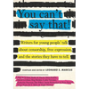 You Can't Say That!: Writers for Young People Talk about Censorship, Free Expression, and the Stories They Have to Tell - Hardcover