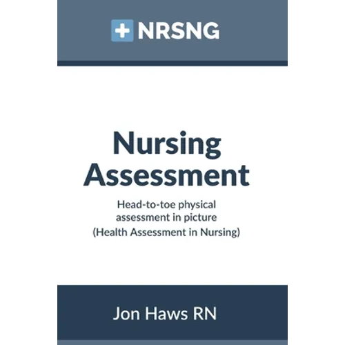 Nursing Assessment: Head-to-Toe Assessment in Pictures (Health Assessment in Nursing) - Paperback
