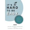 It's Hard to be Easy: The Competitive Advantage of Clearing All Paths for Your Customers - Hardcover