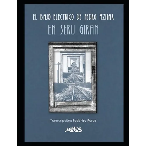 El bajo eléctrico de Pedro Aznar en Serú Girán: Transcripción: Federico Perea. Transcripciones en partitura y tablatura con cifrado americano - Paperback
