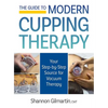 The Guide to Modern Cupping Therapy: Your Step-By-Step Source for Vacuum Therapy - Paperback