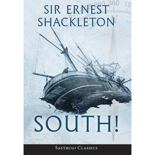 South! (Annotated): The Story of Shackleton's Last Expedition 1914-1917 - Hardcover