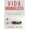 Vida Minimalista: Simplifique su vida, reduzca el estrés y aumente su felicidad a través del minimalismo - Paperback