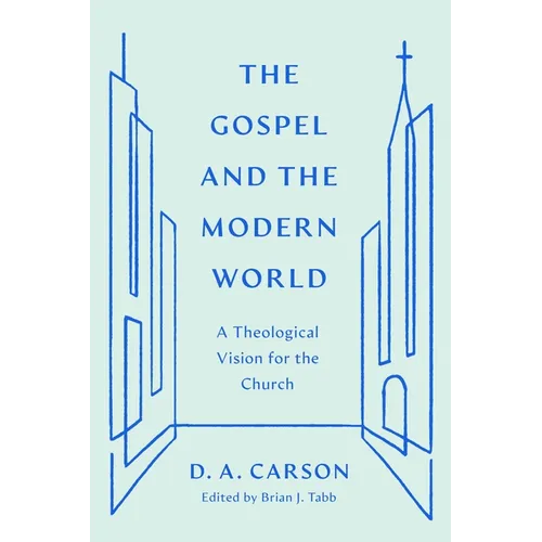 The Gospel and the Modern World: A Theological Vision for the Church - Paperback