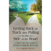 Getting Back on Track After Pulling to the Side of the Road: A Thirty-One-Day Guide to Rediscovering the Real You - Paperback