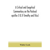 A Critical And Exegetical Commentary On The Pastoral Epistles (I & Ii Timothy And Titus) - Paperback