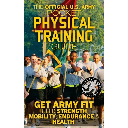 The Official US Army Pocket Physical Training Guide: Get Army Fit: Build Strength, Mobility, Endurance and Health - Paperback