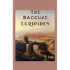 The Bacchae: A Classical Tragedy of Dionysus and the Limits of Reason - Hardcover