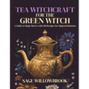 Tea Witchcraft for the Green Witch: A Guide to Magic Brews with 200 Recipes for Magical Infusions - Paperback