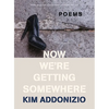 Now We're Getting Somewhere: Poems - Paperback