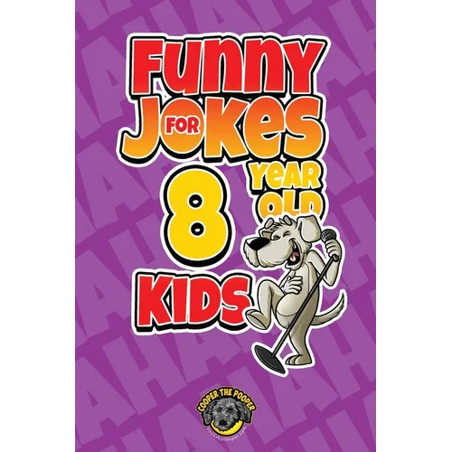 Funny Jokes for 8 Year Old Kids: 100+ Crazy Jokes That Will Make You Laugh Out Loud! - Paperback