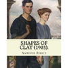 Shapes of clay (1903). By: Ambrose Bierce: Poetry (Original Classics) - Paperback