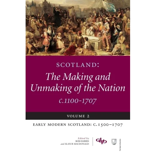 Scotland: The Making and Unmaking of the Nation C.1100-1707: Volume 2 Early Modern Scotland: C.1500-1707 - Paperback