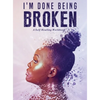 I'm Done Being Broken: "A Self Healing WorkBook" - Hardcover
