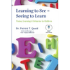 Learning to See = Seeing to Learn: Vision, Learning & Behavior in Children - Paperback