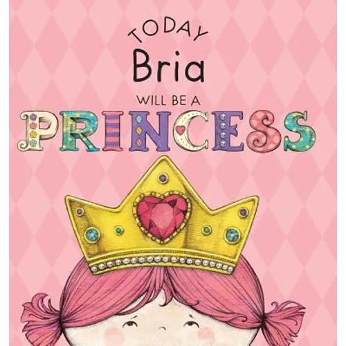 Today Bria Will Be a Princess - Hardcover