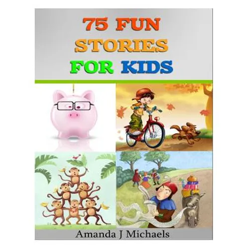 75 Fun Stories for Kids: 3 to 8 Year Olds - Paperback