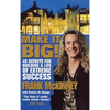 Make It Big!: 49 Secrets for Building a Life of Extreme Success - Hardcover