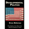 Developmental Politics: How America Can Grow Into a Better Version of Itself - Paperback