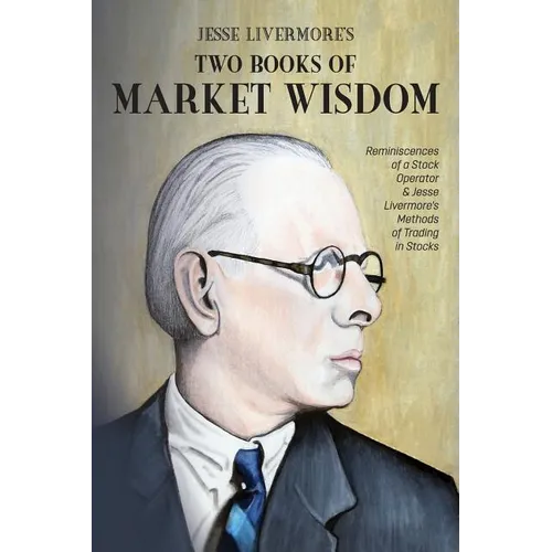 Jesse Livermore's Two Books of Market Wisdom: Reminiscences of a Stock Operator & Jesse Livermore's Methods of Trading in Stocks - Paperback