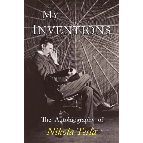 My Inventions: The Autobiography of Nikola Tesla - Paperback