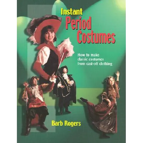 Instant Period Costumes: How to Make Classic Costumes from Cast-Off Clothing - Paperback