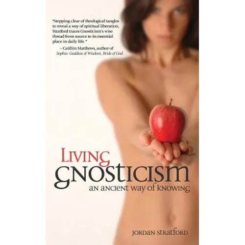 Living Gnosticism: An Ancient Way of Knowing - Paperback