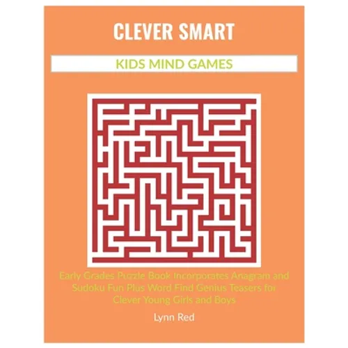 Clever Smart Kids Mind Games: Early Grades Puzzle Book Incorporates Anagram and Sudoku Fun Plus Word Find Genius Teasers for Clever Young Girls and Bo - Paperback