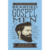 Bearded Gospel Men: The Epic Quest for Manliness and Godliness - Paperback