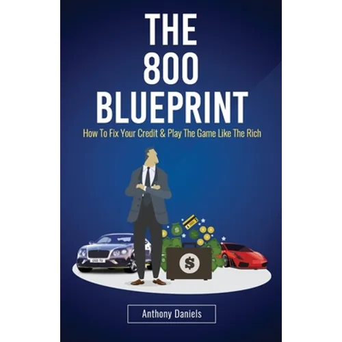 The 800 BLUEPRINT: How to fix your credit & play the game like the rich - Paperback